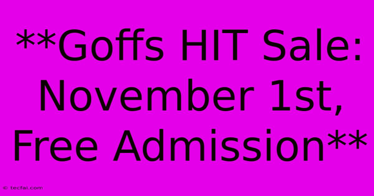 **Goffs HIT Sale: November 1st, Free Admission**