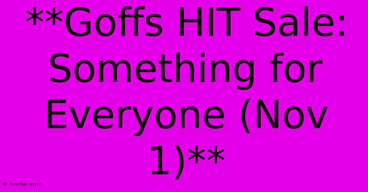 **Goffs HIT Sale: Something For Everyone (Nov 1)**