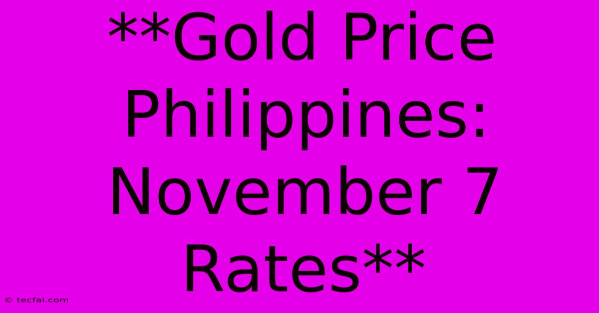 **Gold Price Philippines: November 7 Rates**