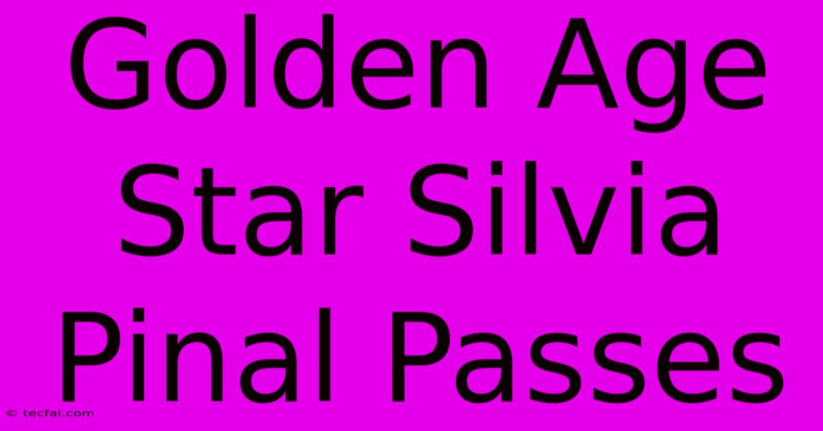 Golden Age Star Silvia Pinal Passes