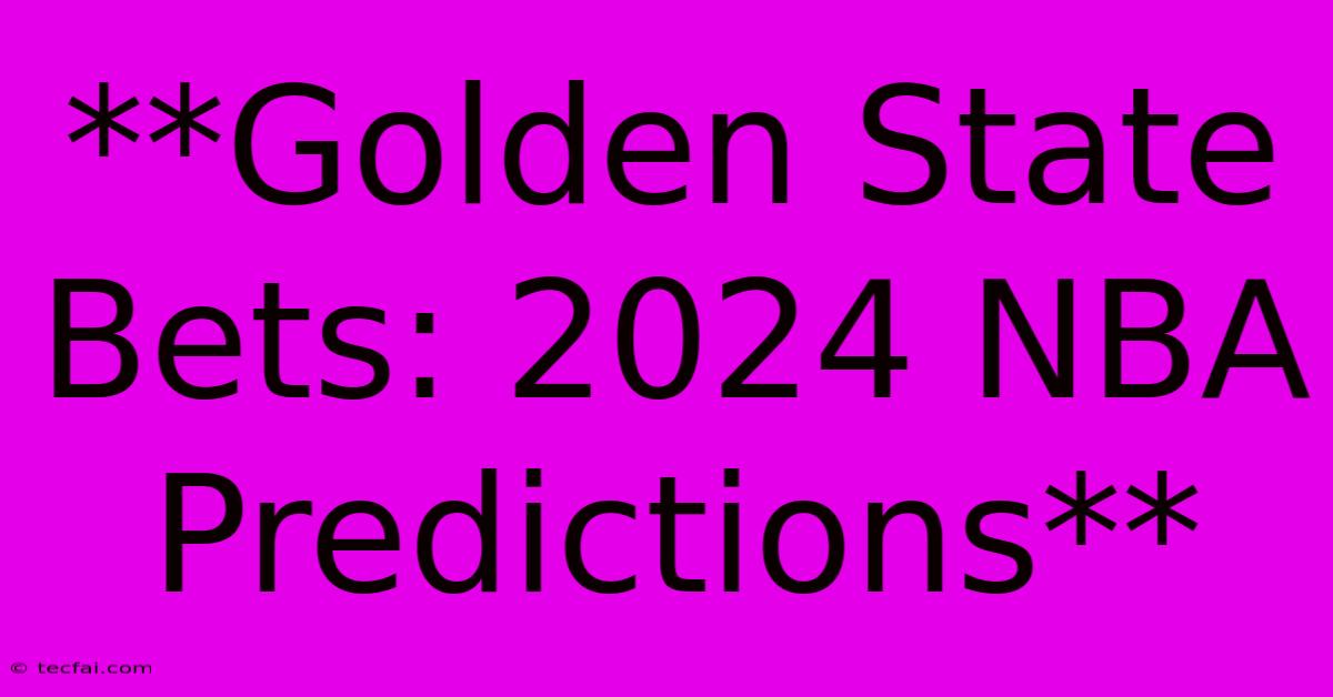 **Golden State Bets: 2024 NBA Predictions**