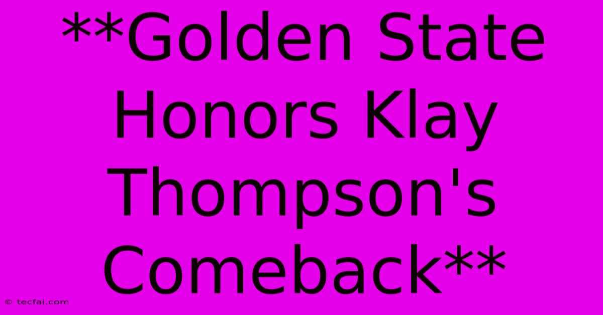 **Golden State Honors Klay Thompson's Comeback**