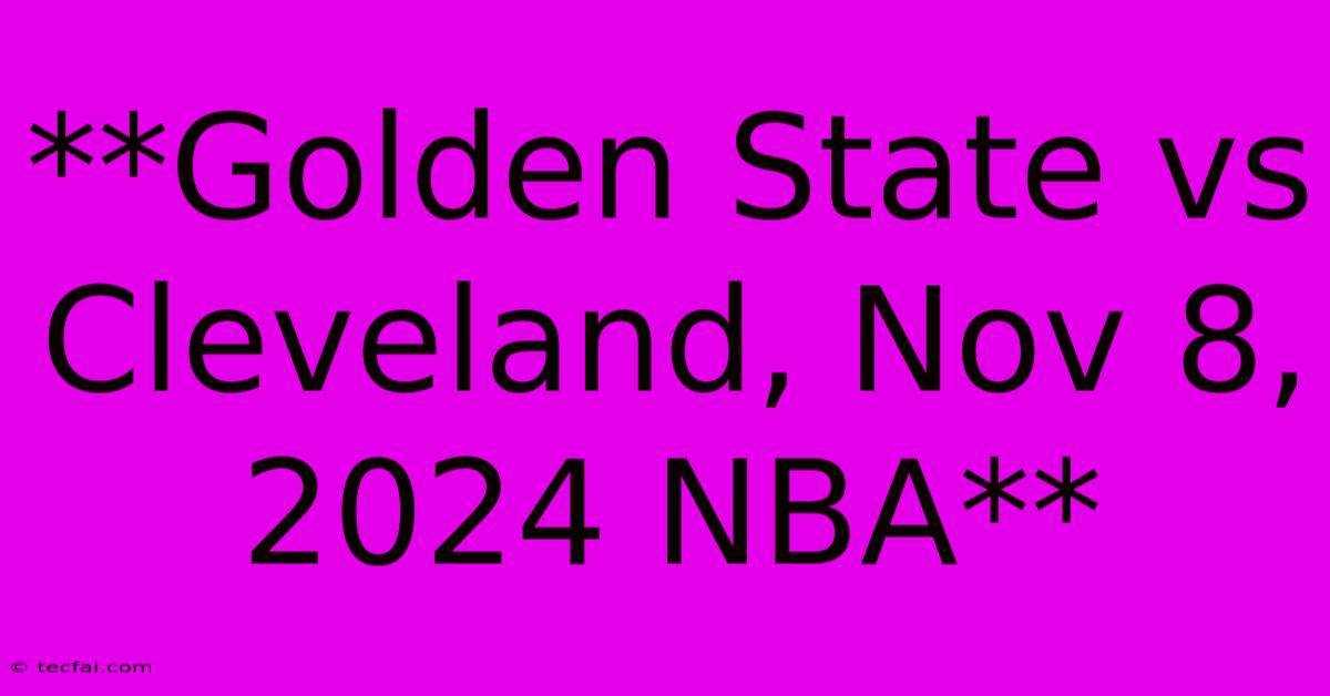 **Golden State Vs Cleveland, Nov 8, 2024 NBA**