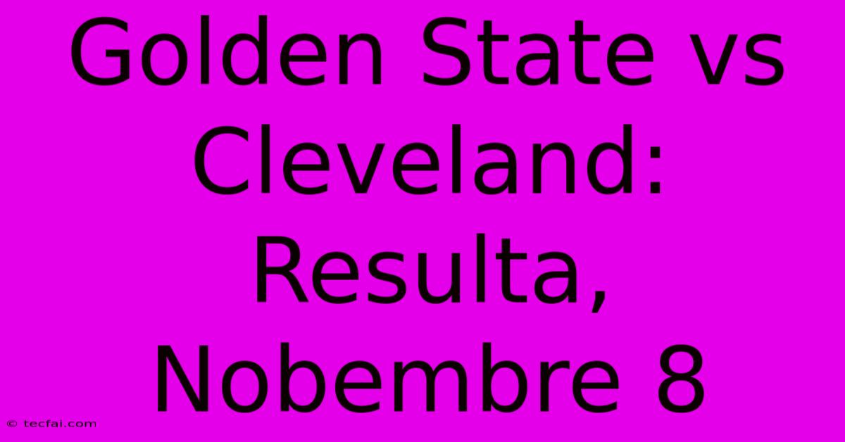 Golden State Vs Cleveland: Resulta, Nobembre 8