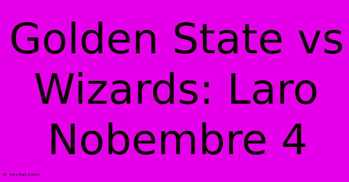 Golden State Vs Wizards: Laro Nobembre 4