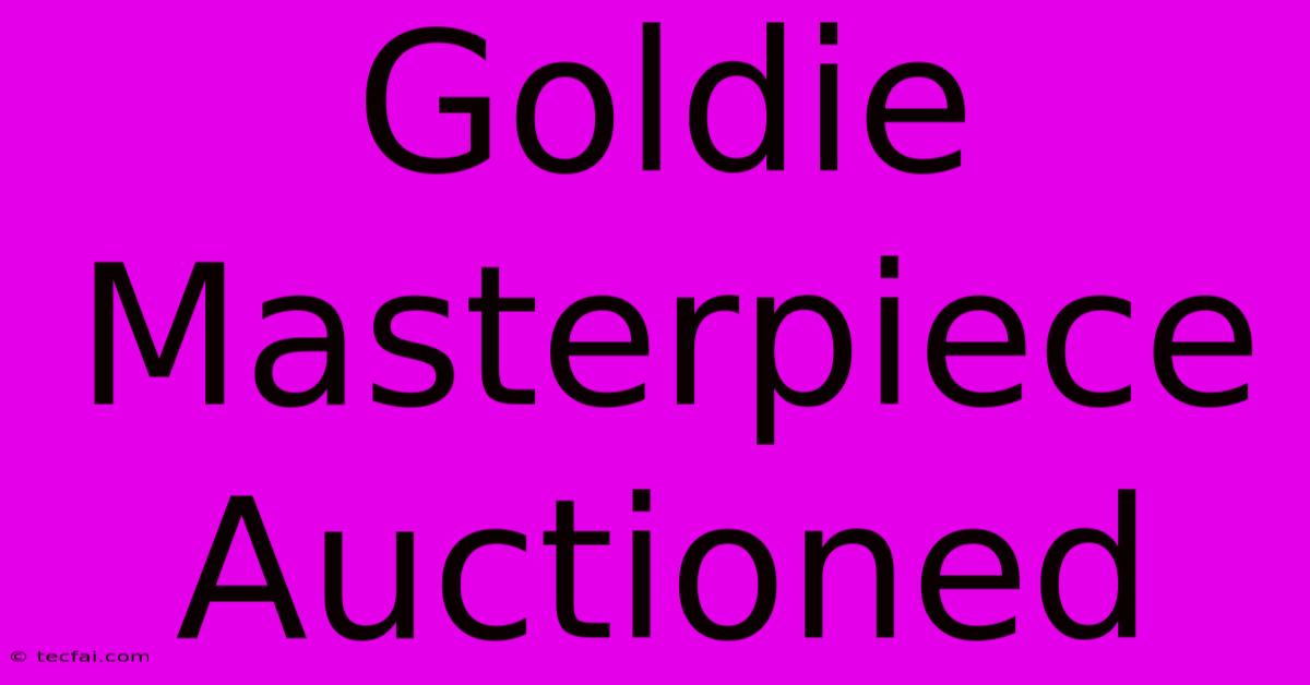 Goldie Masterpiece Auctioned