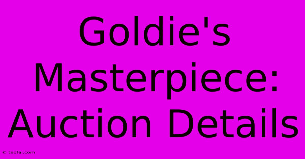 Goldie's Masterpiece: Auction Details