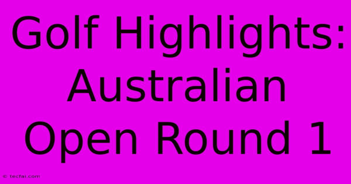 Golf Highlights: Australian Open Round 1