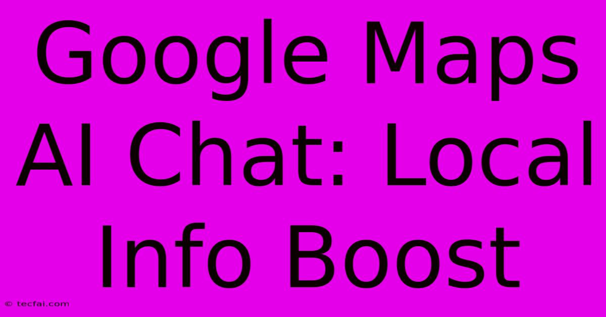 Google Maps AI Chat: Local Info Boost