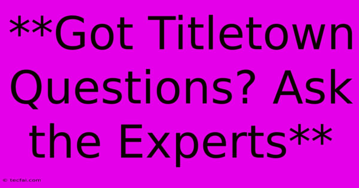 **Got Titletown Questions? Ask The Experts**