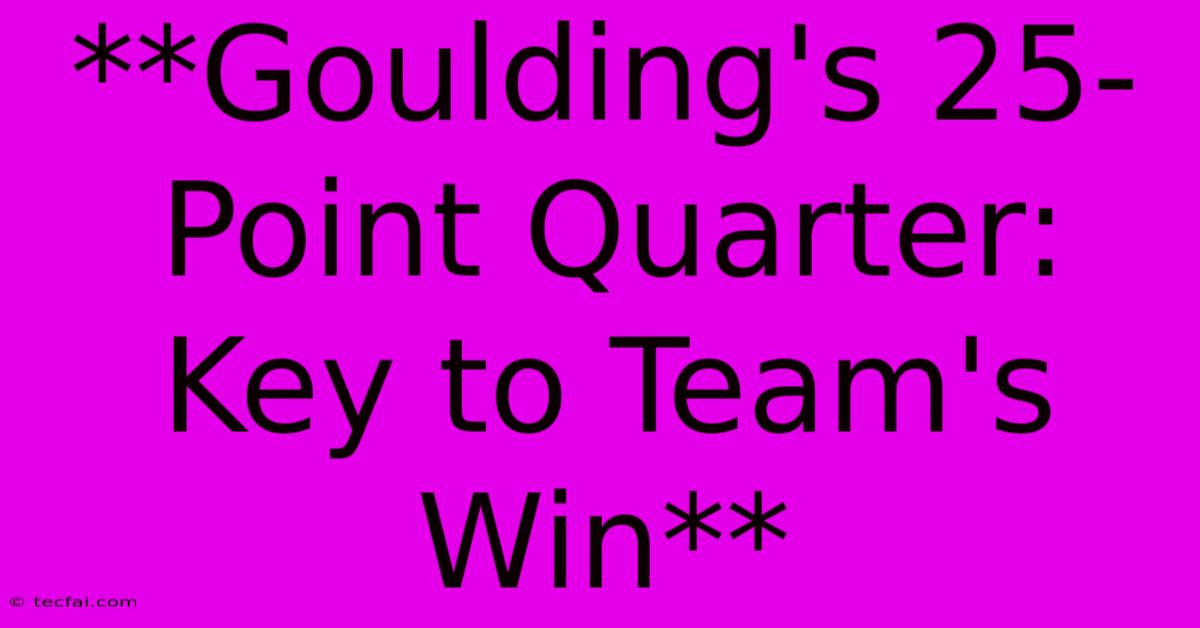 **Goulding's 25-Point Quarter: Key To Team's Win** 