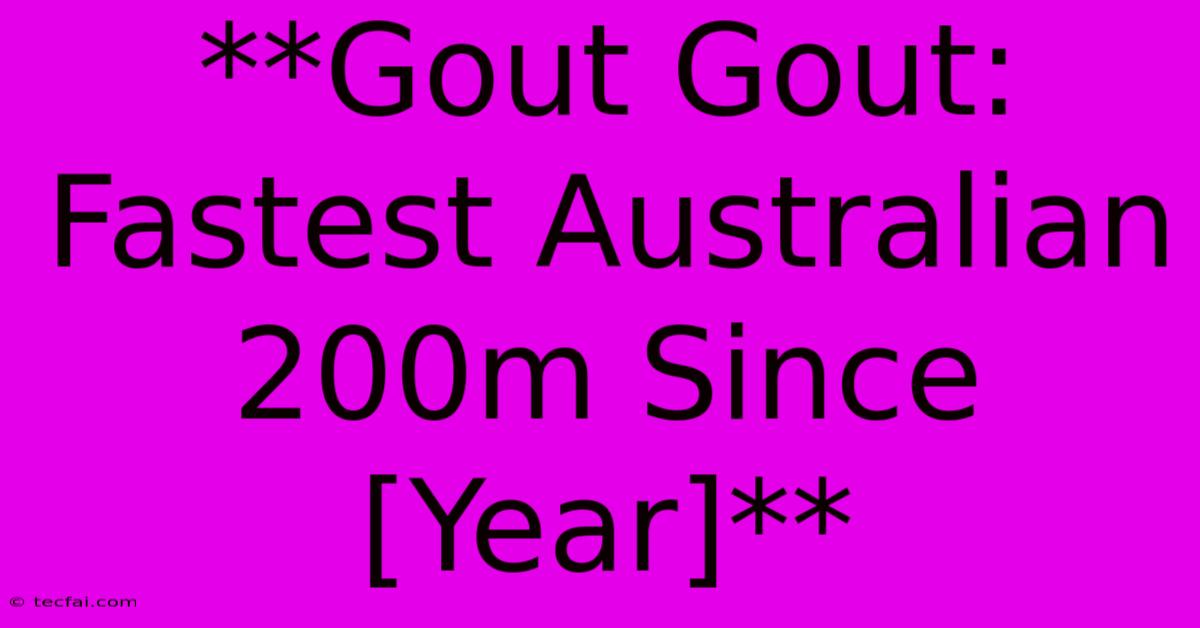 **Gout Gout: Fastest Australian 200m Since [Year]**