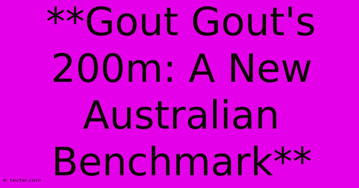 **Gout Gout's 200m: A New Australian Benchmark** 