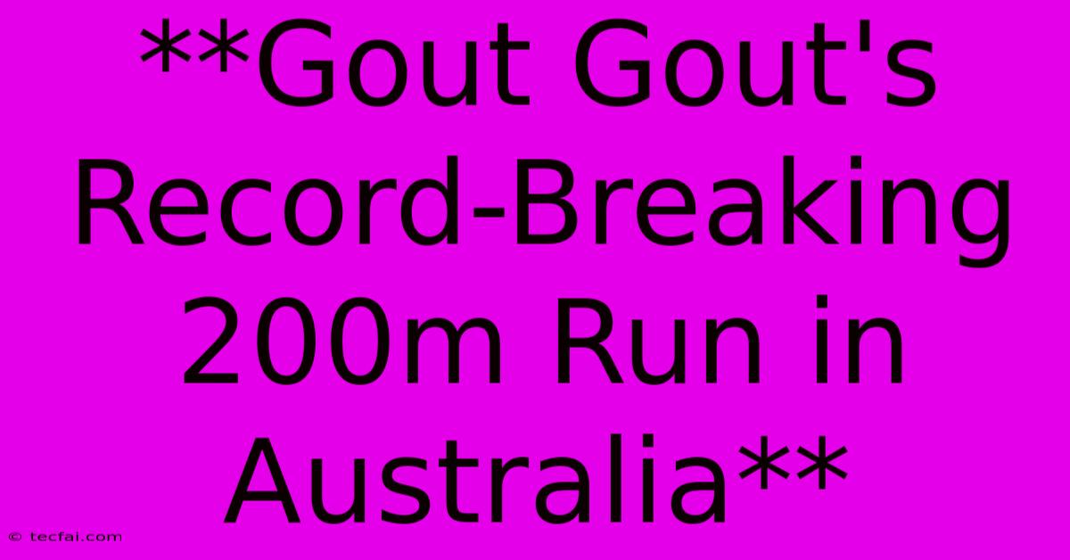 **Gout Gout's Record-Breaking 200m Run In Australia**