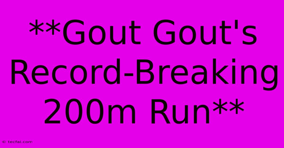 **Gout Gout's Record-Breaking 200m Run** 