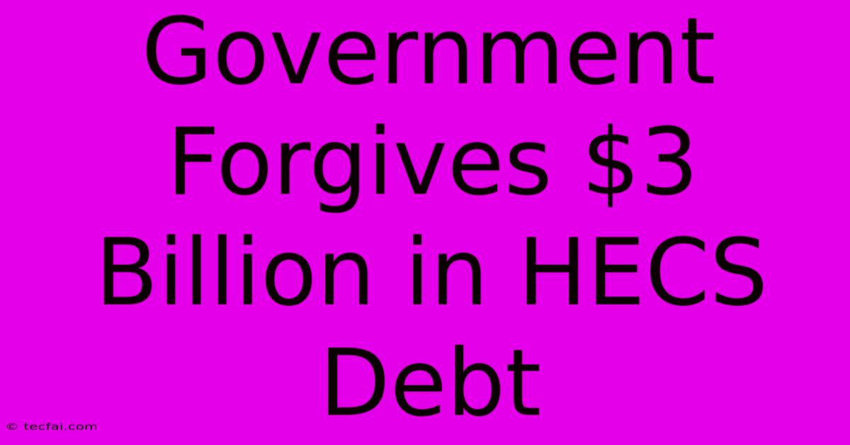 Government Forgives $3 Billion In HECS Debt