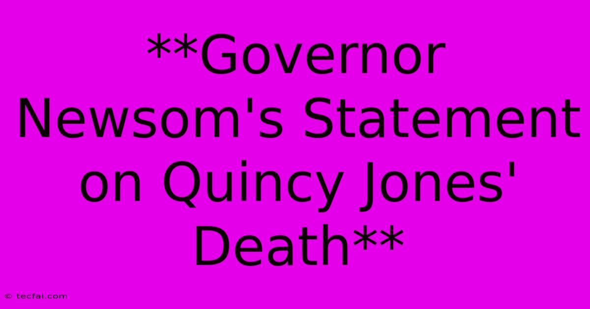 **Governor Newsom's Statement On Quincy Jones' Death**