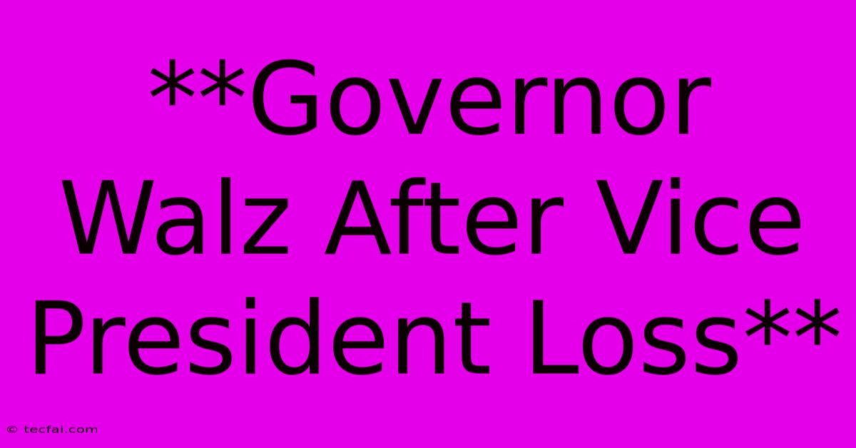 **Governor Walz After Vice President Loss**