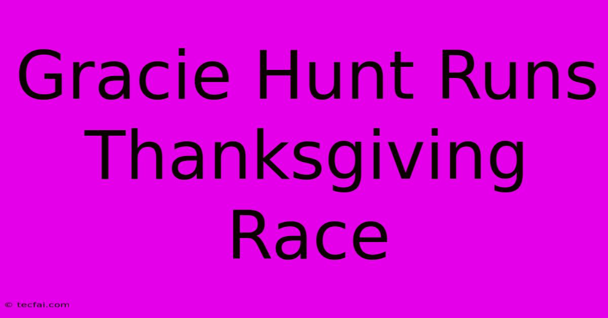 Gracie Hunt Runs Thanksgiving Race