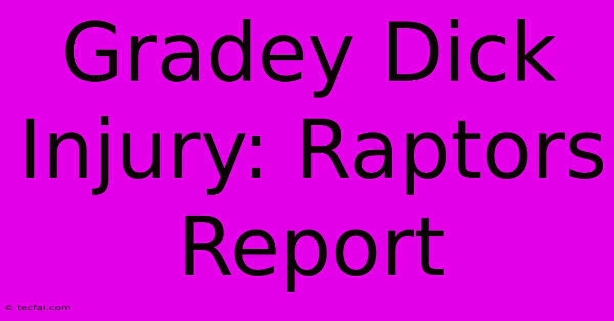 Gradey Dick Injury: Raptors Report