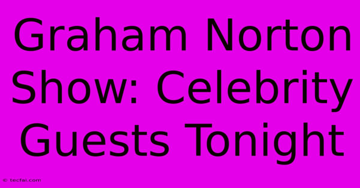 Graham Norton Show: Celebrity Guests Tonight 