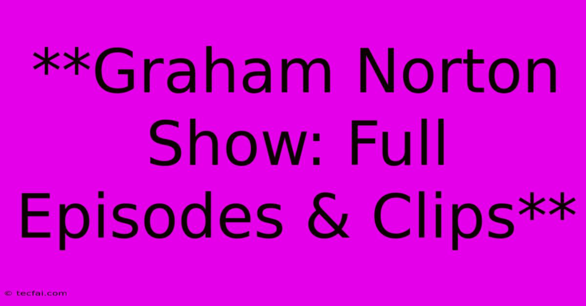 **Graham Norton Show: Full Episodes & Clips**