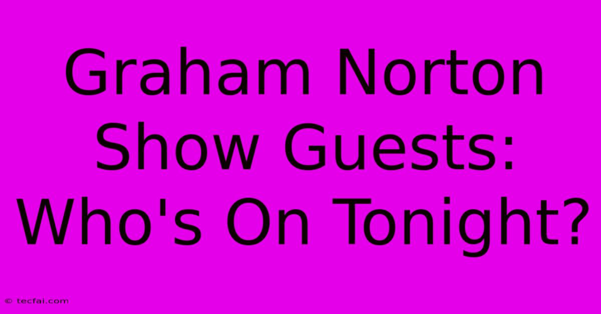 Graham Norton Show Guests: Who's On Tonight?