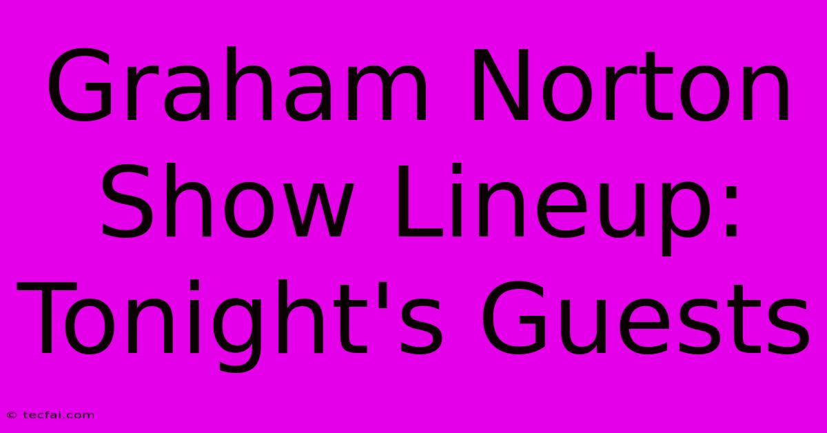 Graham Norton Show Lineup: Tonight's Guests