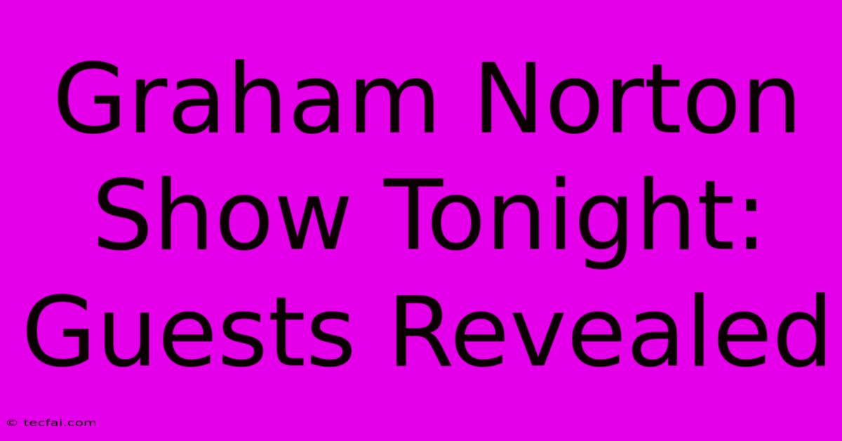 Graham Norton Show Tonight: Guests Revealed