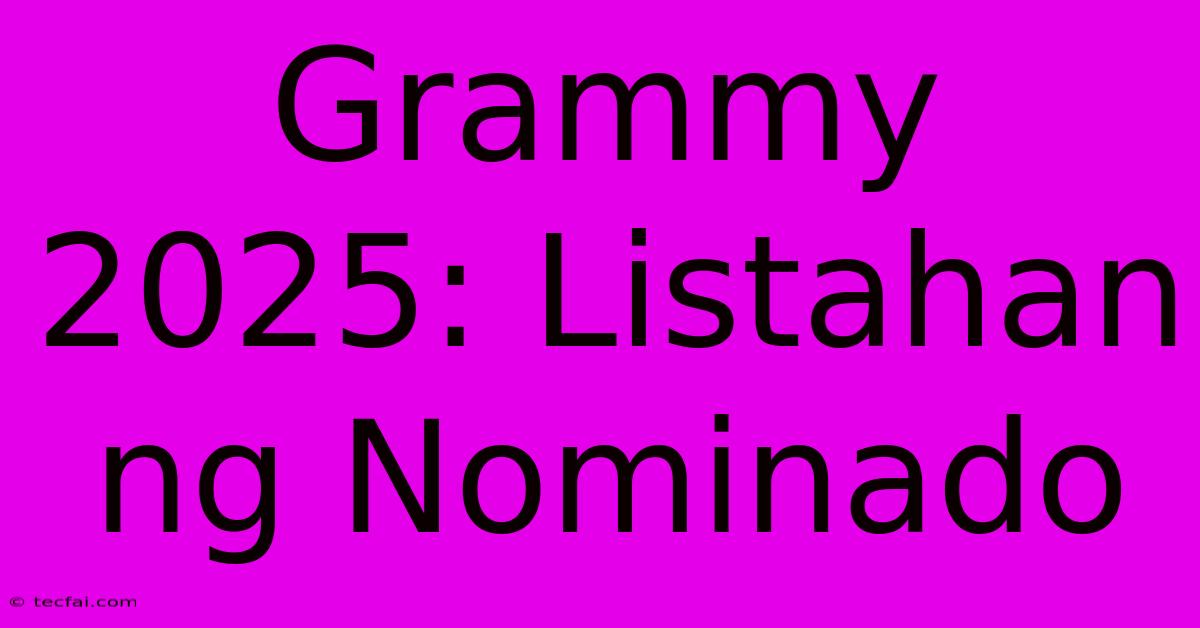 Grammy 2025: Listahan Ng Nominado 