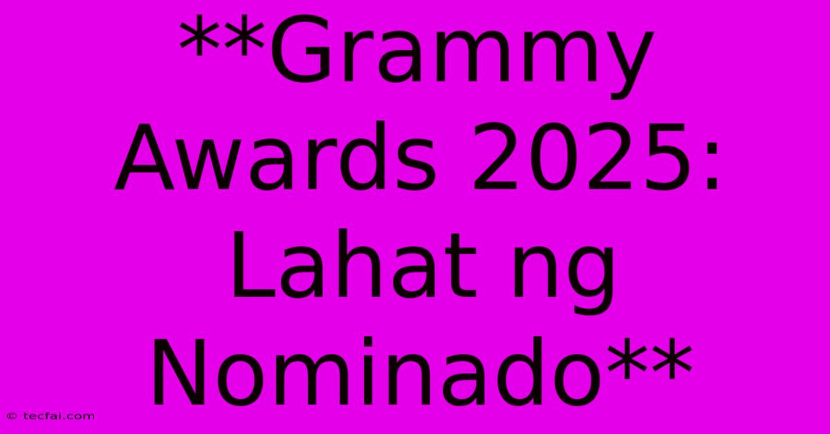 **Grammy Awards 2025: Lahat Ng Nominado**