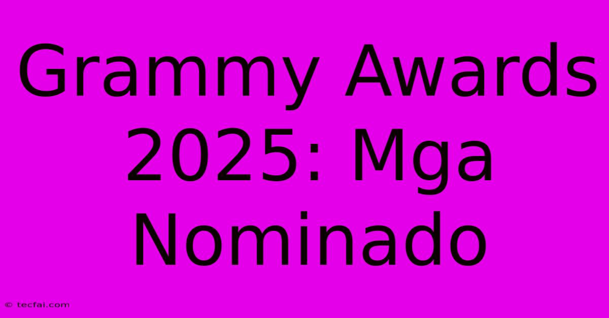 Grammy Awards 2025: Mga Nominado