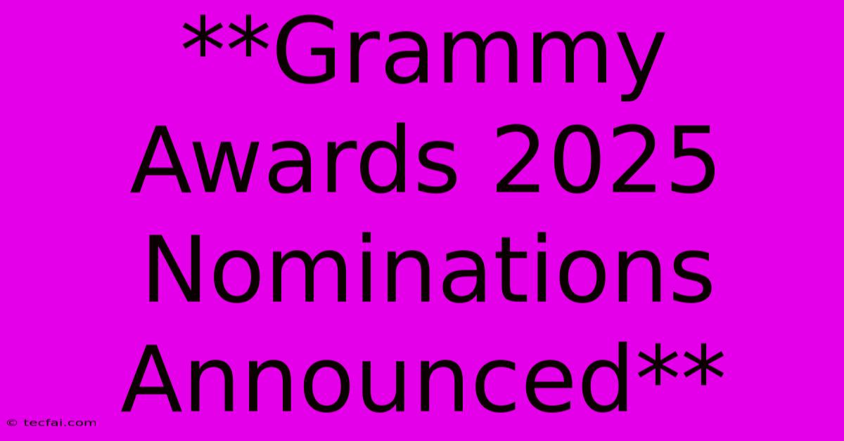 **Grammy Awards 2025 Nominations Announced**