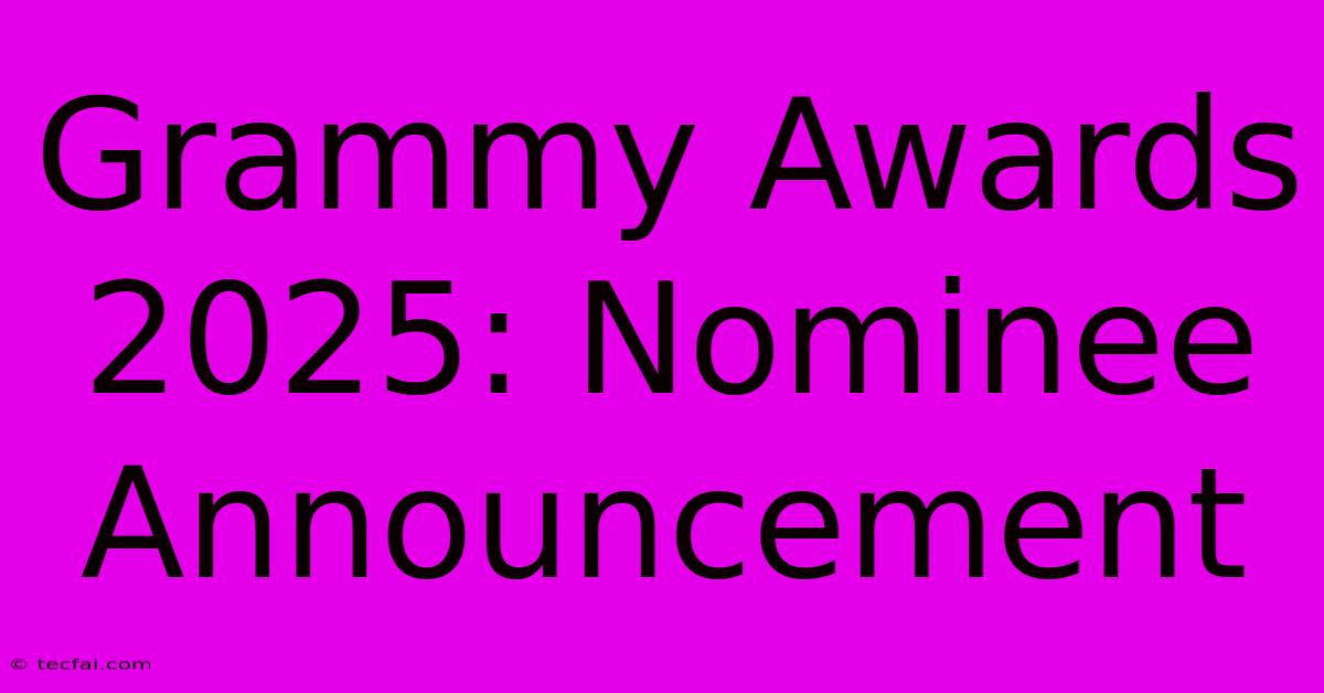 Grammy Awards 2025: Nominee Announcement 