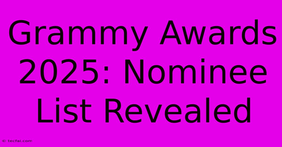 Grammy Awards 2025: Nominee List Revealed