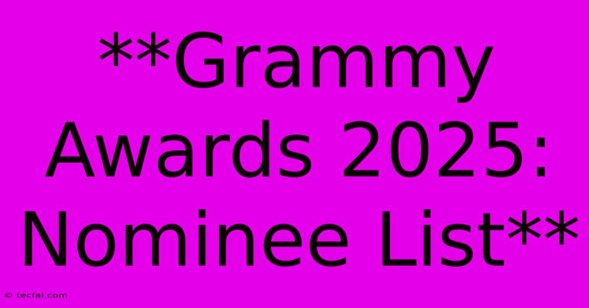 **Grammy Awards 2025: Nominee List**