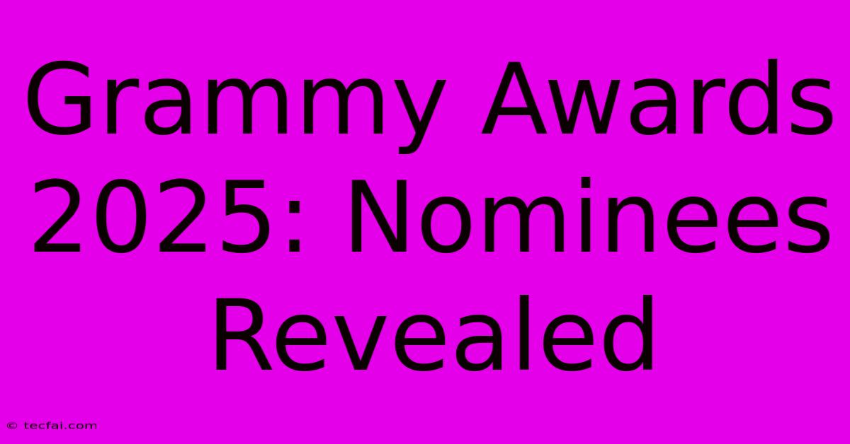 Grammy Awards 2025: Nominees Revealed 