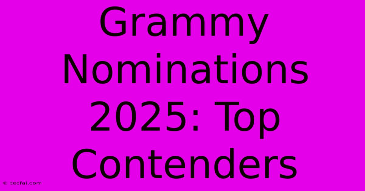 Grammy Nominations 2025: Top Contenders