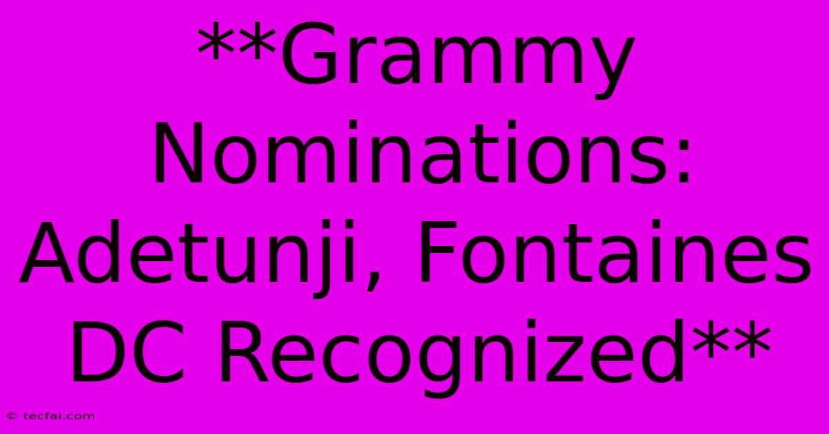 **Grammy Nominations: Adetunji, Fontaines DC Recognized**