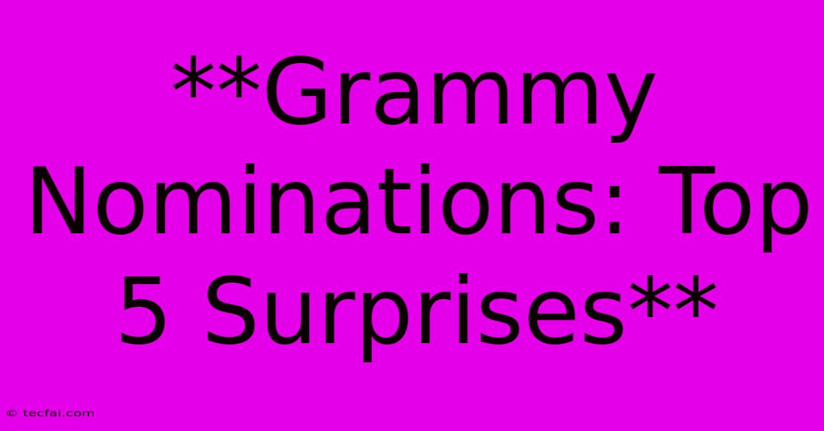 **Grammy Nominations: Top 5 Surprises**