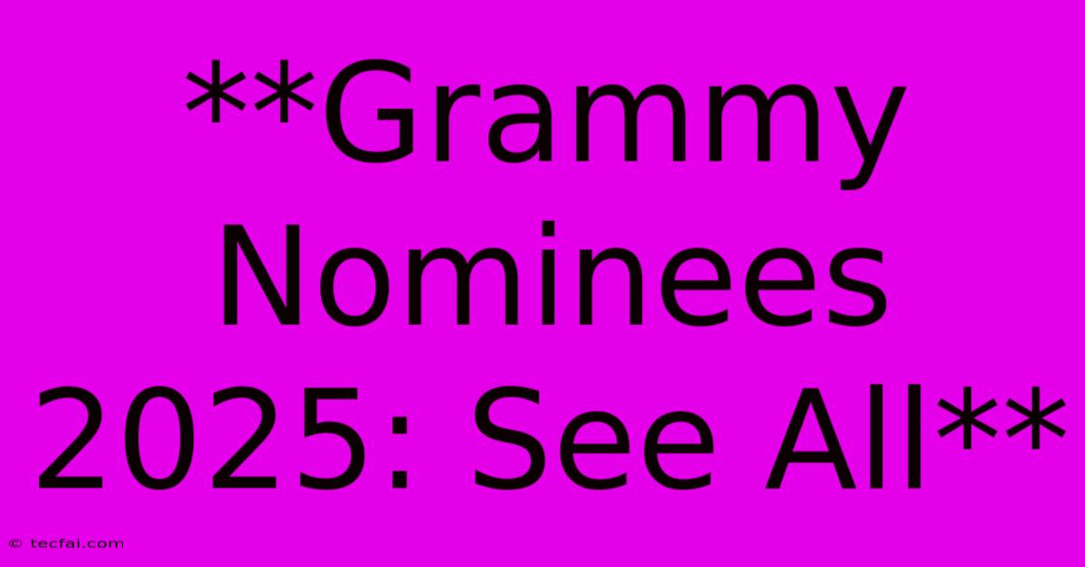 **Grammy Nominees 2025: See All**