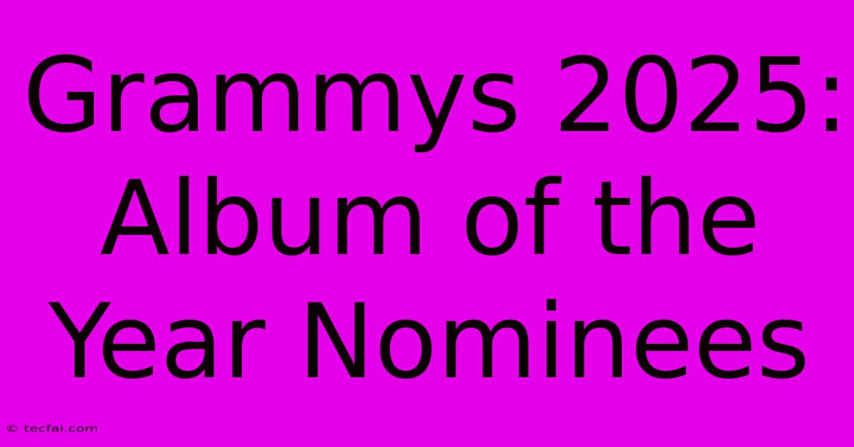 Grammys 2025: Album Of The Year Nominees