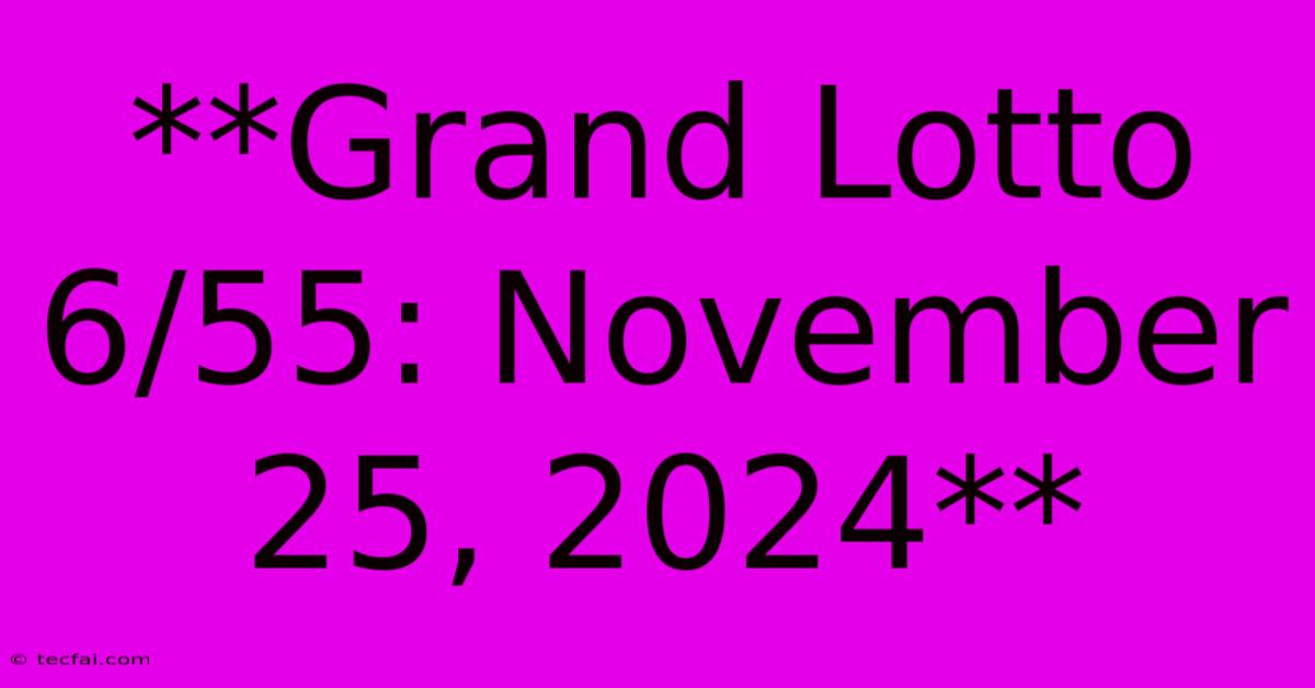 **Grand Lotto 6/55: November 25, 2024**