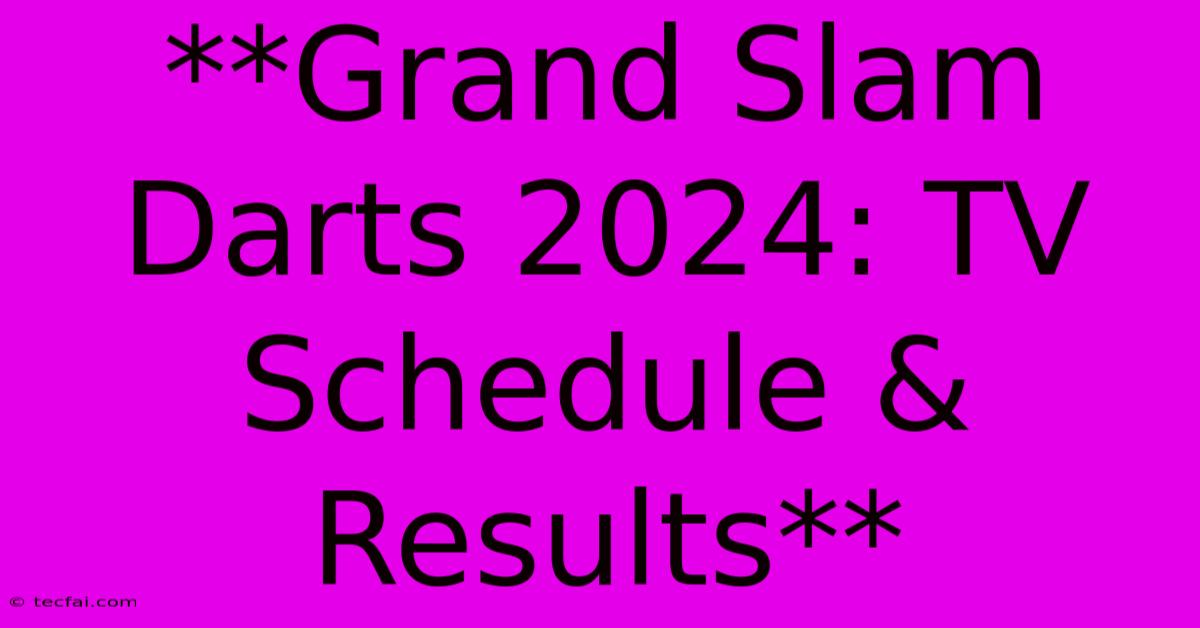 **Grand Slam Darts 2024: TV Schedule & Results**