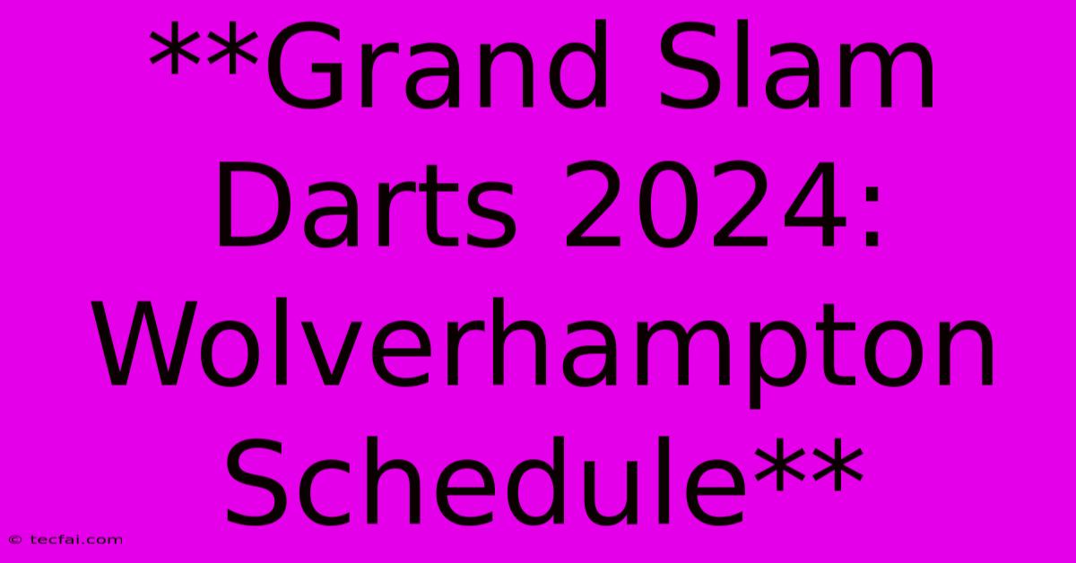 **Grand Slam Darts 2024: Wolverhampton Schedule**