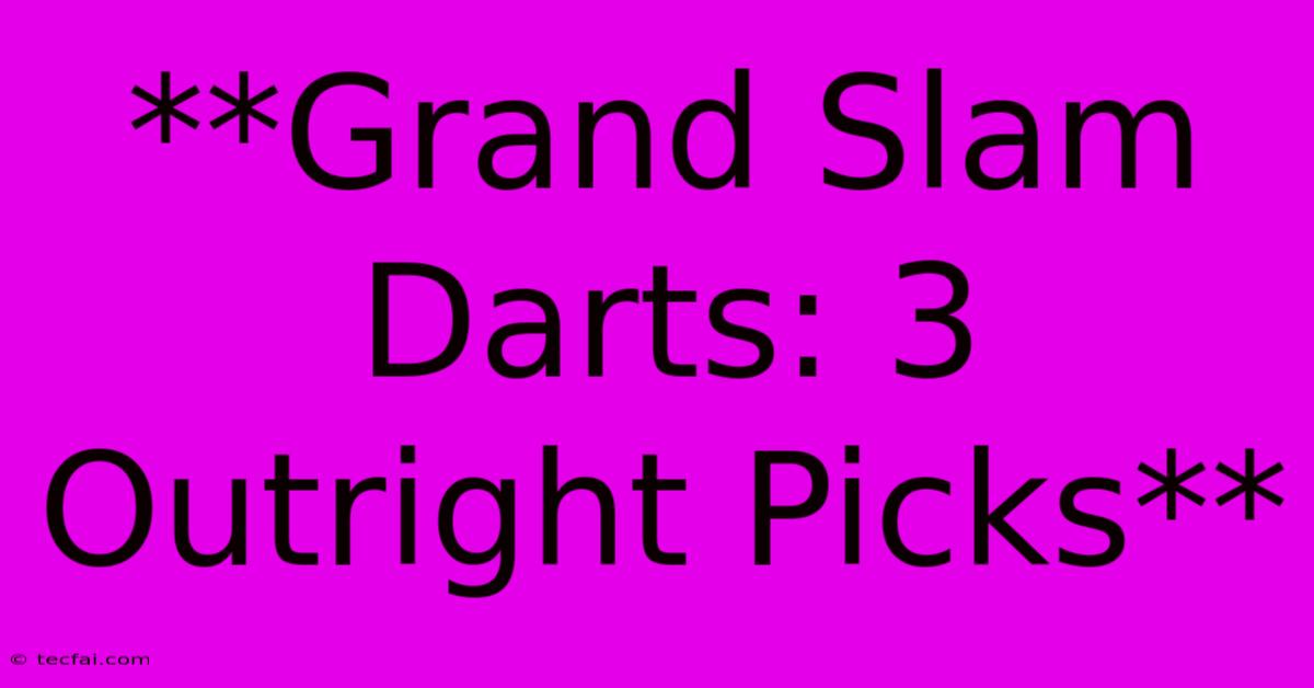 **Grand Slam Darts: 3 Outright Picks**