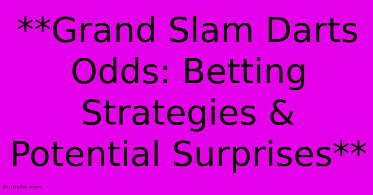 **Grand Slam Darts Odds: Betting Strategies &  Potential Surprises** 