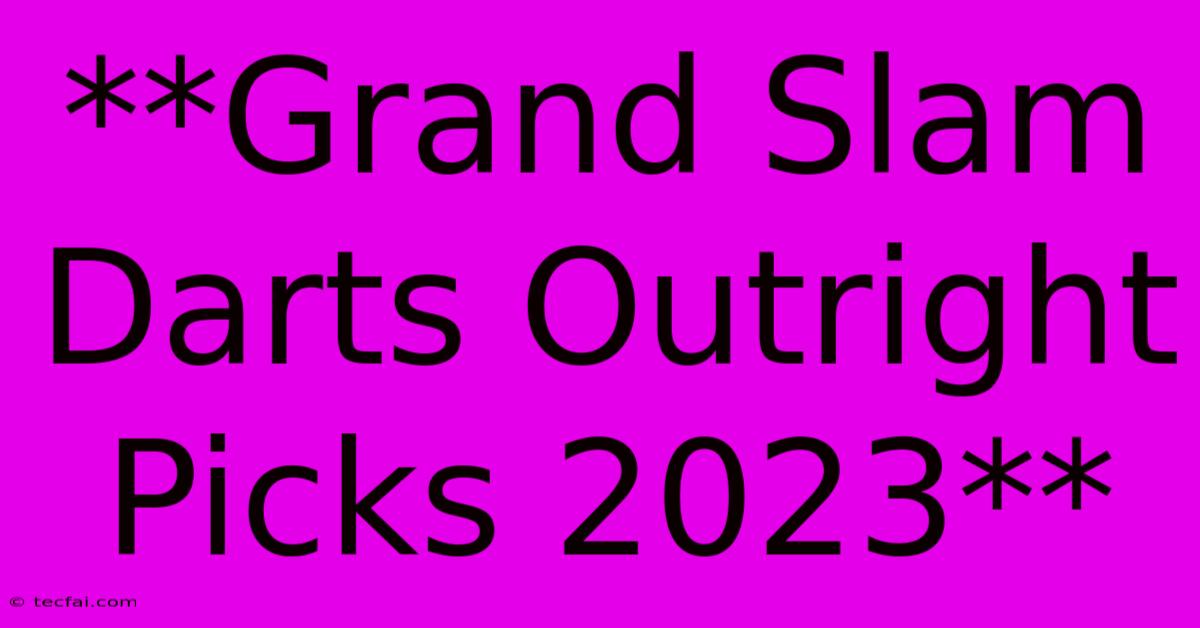 **Grand Slam Darts Outright Picks 2023**