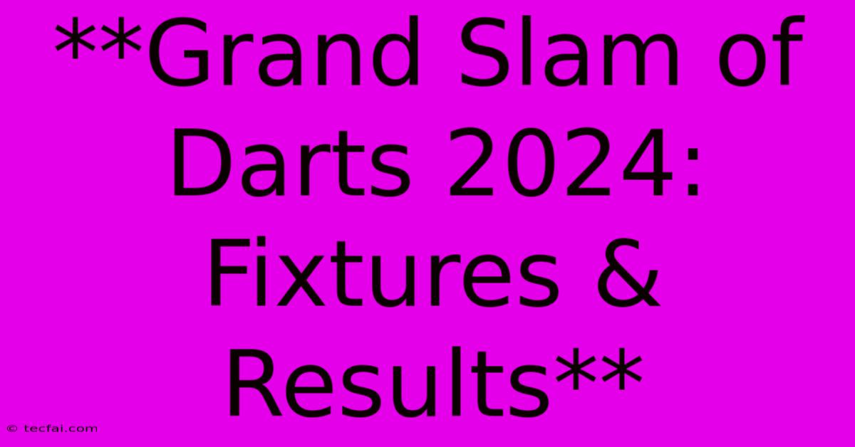 **Grand Slam Of Darts 2024: Fixtures & Results**