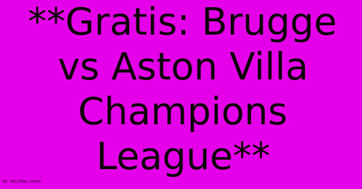 **Gratis: Brugge Vs Aston Villa Champions League**